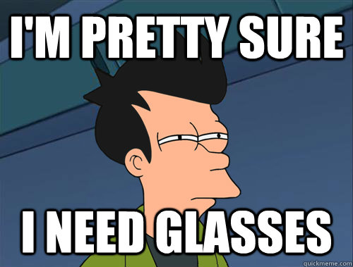 I'm Pretty sure  I need glasses - I'm Pretty sure  I need glasses  Parallel Fry