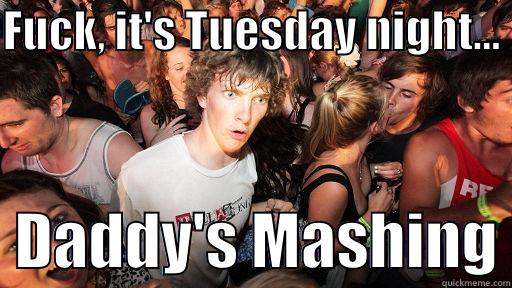 FUCK, IT'S TUESDAY NIGHT...    DADDY'S MASHING Sudden Clarity Clarence