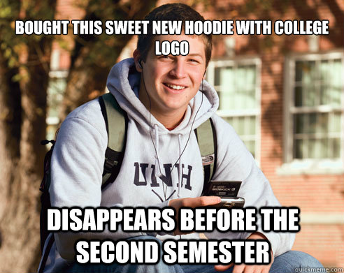 Bought this sweet new hoodie with college logo disappears before the second semester  College Freshman