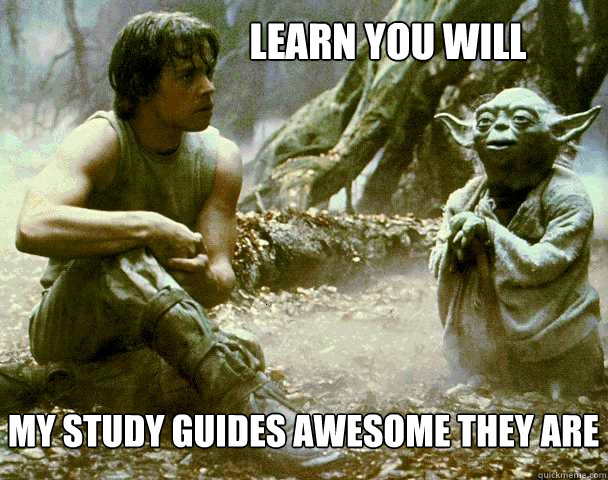 Learn You will my study guides awesome they are  Yoda Weed