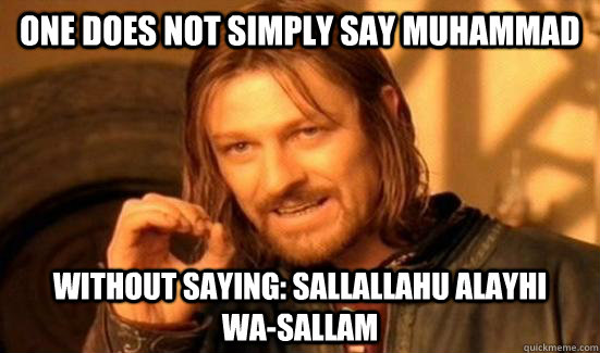 One Does Not Simply say Muhammad Without saying: Sallallahu alayhi      wa-sallam  Boromir