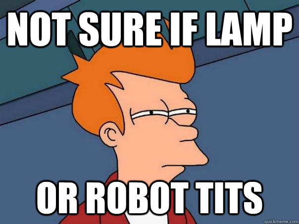 Not sure if lamp Or robot tits  Futurama Fry