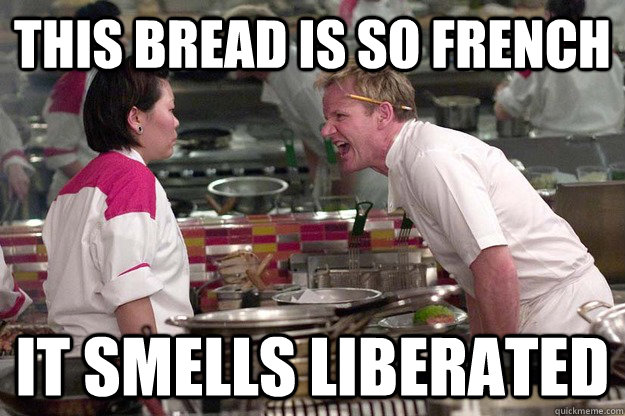 THIS BREAD IS SO FRENCH IT SMELLS LIBERATED - THIS BREAD IS SO FRENCH IT SMELLS LIBERATED  Misc