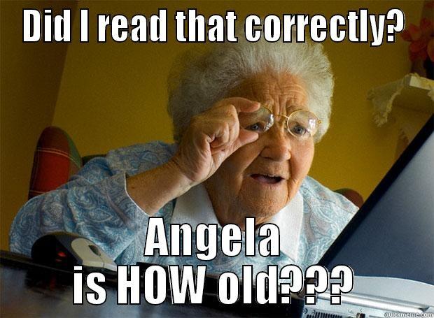 DID I READ THAT CORRECTLY? ANGELA IS HOW OLD??? Grandma finds the Internet