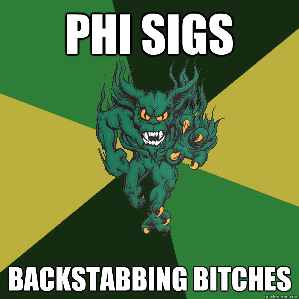 phi sigs  backstabbing bitches  Green Terror