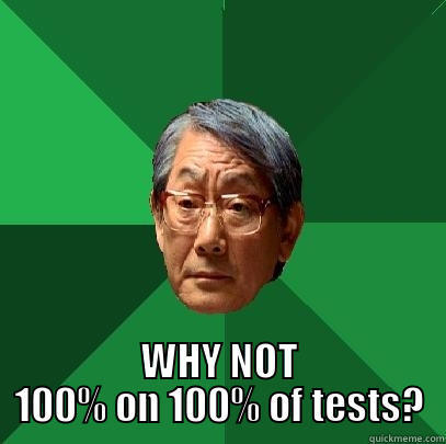  WHY NOT 100% ON 100% OF TESTS? High Expectations Asian Father