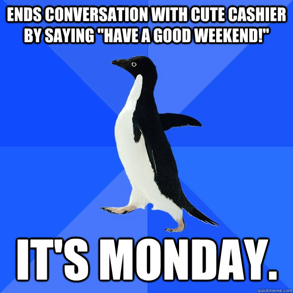 Ends conversation with cute cashier by saying 