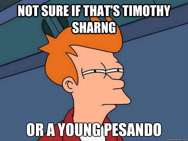 Not sure if that's Timothy Sharng or a young Pesando  Not sure Fry