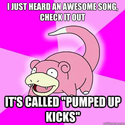 I just heard an awesome song, check it out it's called 