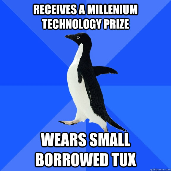 Receives a Millenium Technology Prize wears small borrowed tux  Socially Awkward Penguin