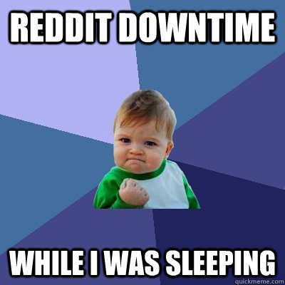 REDDIT DOWNTIME while I was sleeping  Success Kid