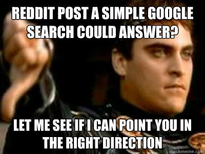 reddit post a simple google search could answer? let me see if i can point you in the right direction  Downvoting Roman