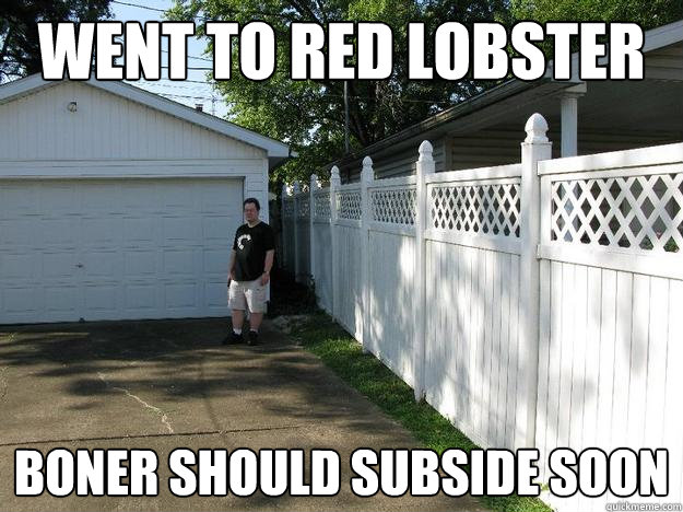 went to red lobster boner should subside soon  
