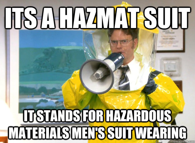 Its a HAZMAT suit It stands for Hazardous Materials Men's Suit Wearing...