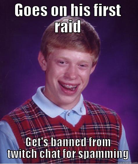 GOES ON HIS FIRST RAID GET'S BANNED FROM TWITCH CHAT FOR SPAMMING Bad Luck Brian