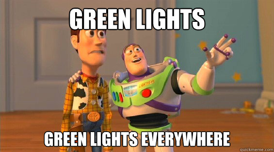 green lights green lights EVERYWHERE  