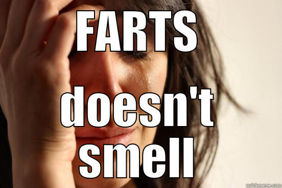 FARTS DOESN'T SMELL First World Problems