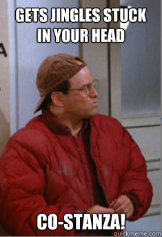 Gets jingles stuck in your head Co-stanza! - Gets jingles stuck in your head Co-stanza!  Scumbag Costanza