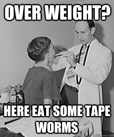 over weight? here eat some tape worms  