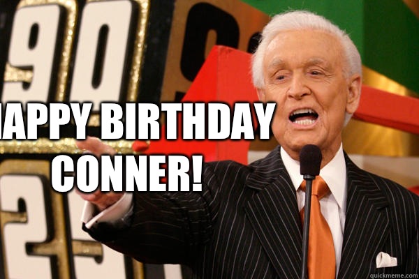 Happy Birthday Conner!  Bob Barker