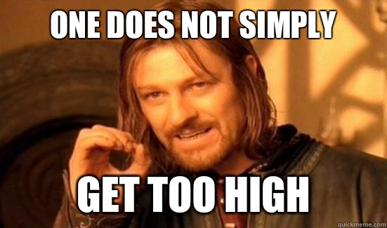 One Does Not Simply Get too high  Boromir