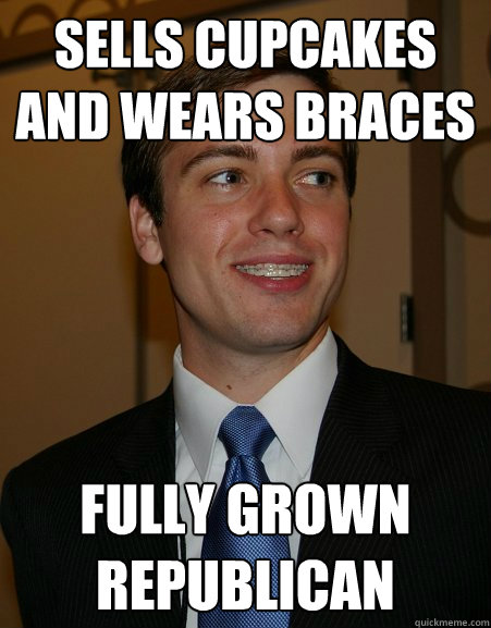 Sells cupcakes and wears braces Fully grown Republican  College Republican