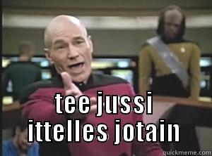  TEE JUSSI ITTELLES JOTAIN Annoyed Picard