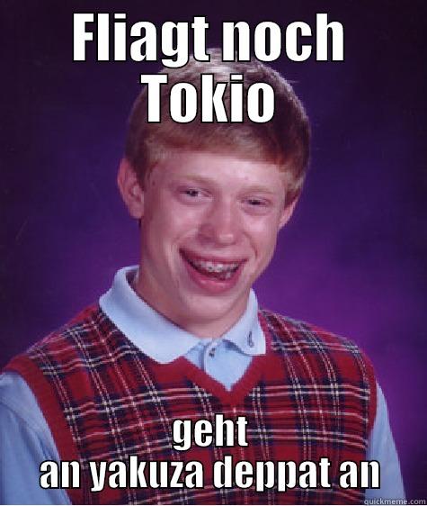 FLIAGT NOCH TOKIO GEHT AN YAKUZA DEPPAT AN Bad Luck Brian