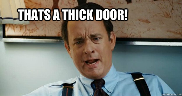 Thats a Thick Door!  