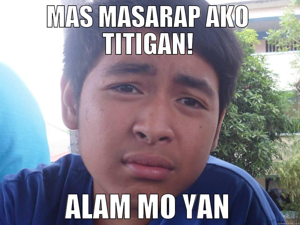 MAS MASARAP AKO TITIGAN! ALAM MO YAN Misc