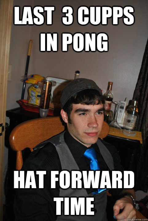 Last  3 cupps in pong Hat Forward Time  
