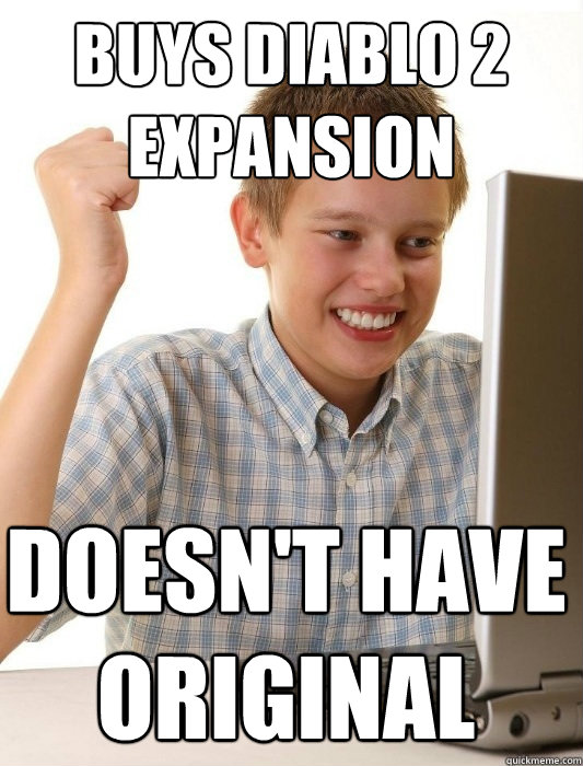 Buys diablo 2 expansion doesn't have original  First Day on the Internet Kid