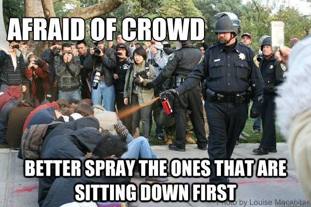 Afraid of crowd Better spray the ones that are sitting down first  UC Davis Police