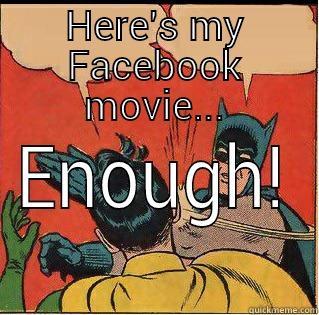 HERE'S MY FACEBOOK MOVIE... ENOUGH! Slappin Batman