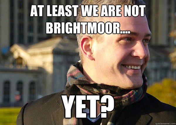 AT LEAST WE ARE NOT BRIGHTMOOR.... YET?  White Entrepreneurial Guy