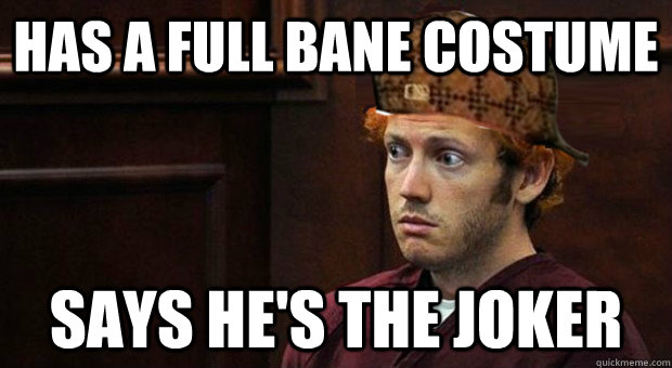 Has a full bane costume says he's the joker - Has a full bane costume says he's the joker  Douchebag James Holmes