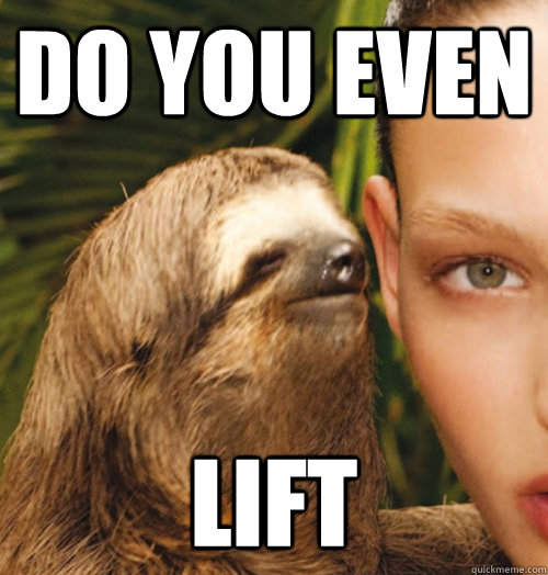 Do you even lift  Whispering Sloth