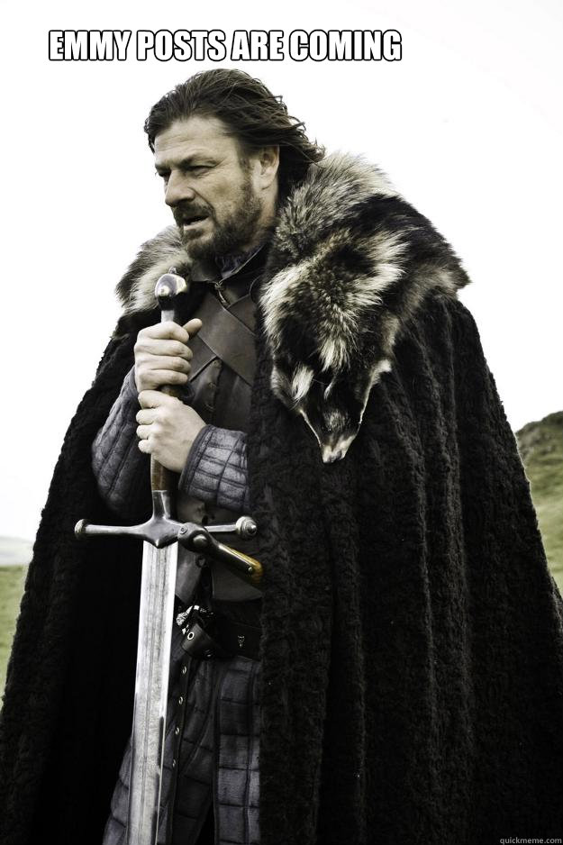 Emmy Posts are Coming - Emmy Posts are Coming  WinterisComing