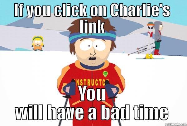 IF YOU CLICK ON CHARLIE'S LINK YOU WILL HAVE A BAD TIME Super Cool Ski Instructor
