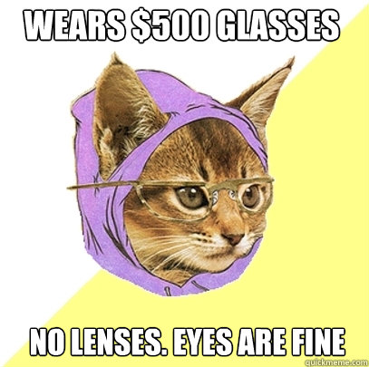 Wears $500 glasses No lenses. Eyes are Fine  Hipster Kitty