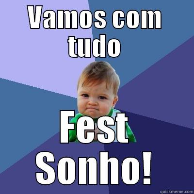 VAMOS COM TUDO FEST SONHO! Success Kid