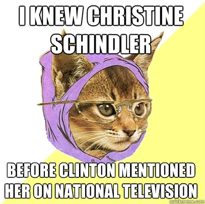 I Knew Christine Schindler before Clinton mentioned her on national television  Hipster Kitty