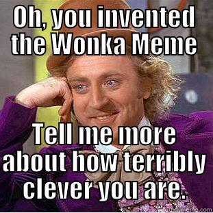 OH, YOU INVENTED THE WONKA MEME TELL ME MORE ABOUT HOW TERRIBLY CLEVER YOU ARE. Condescending Wonka