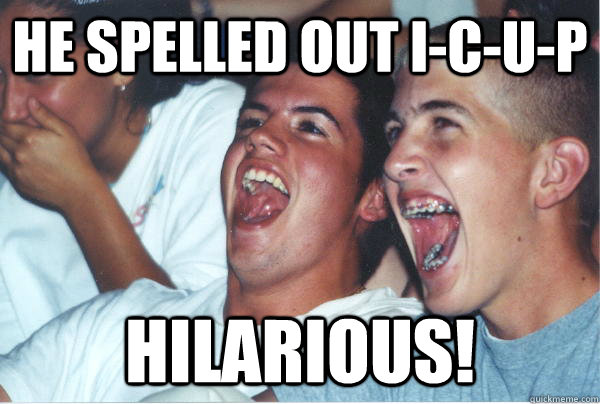 He spelled out I-C-U-P hilarious!  Immature High Schoolers