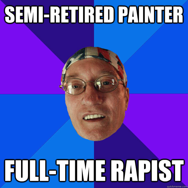 Semi-retired painter Full-time rapist  