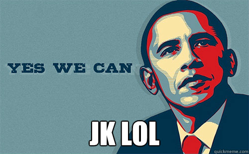  JK LOL  Scumbag Obama