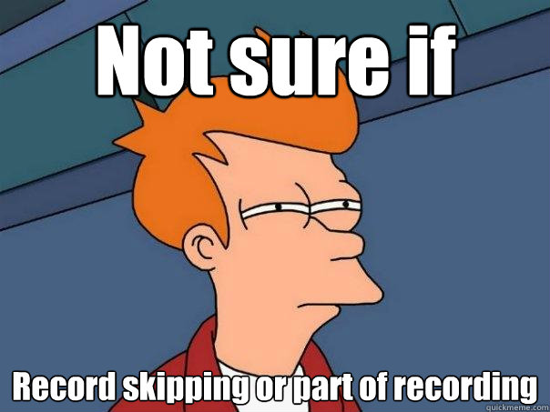 Not sure if Record skipping or part of recording  Futurama Fry