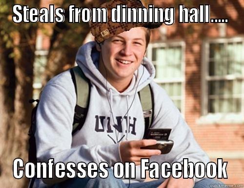 STEALS FROM DINNING HALL..... CONFESSES ON FACEBOOK College Freshman