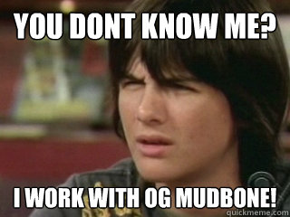 You Dont know me? I work with og mudbone! - You Dont know me? I work with og mudbone!  Misc