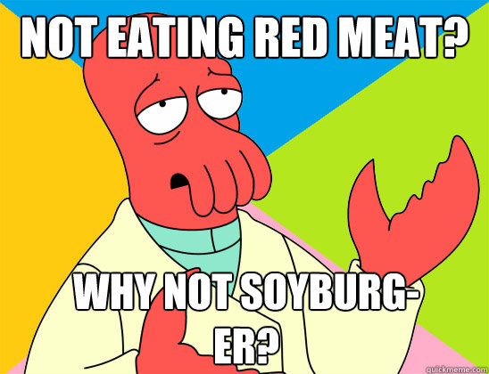 Not eating red meat? Why not soyburg-
er? - Not eating red meat? Why not soyburg-
er?  Misc